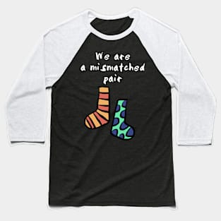 We are a Mismatched Pair Baseball T-Shirt